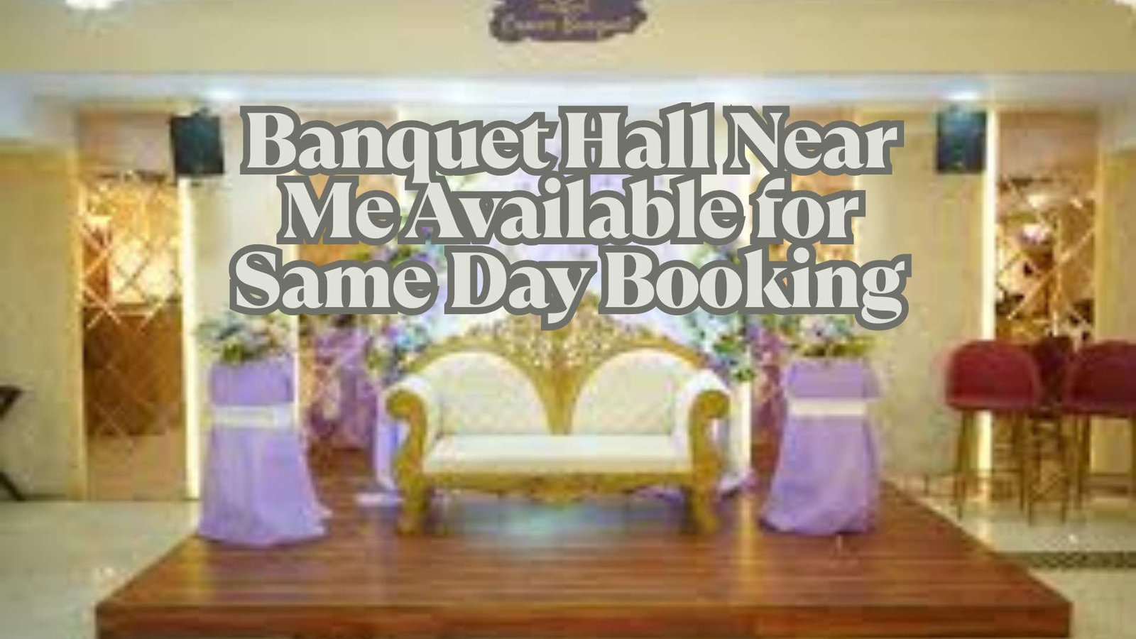 Banquet+Hall+Near+Me+Available+for+Same-Day+Booking