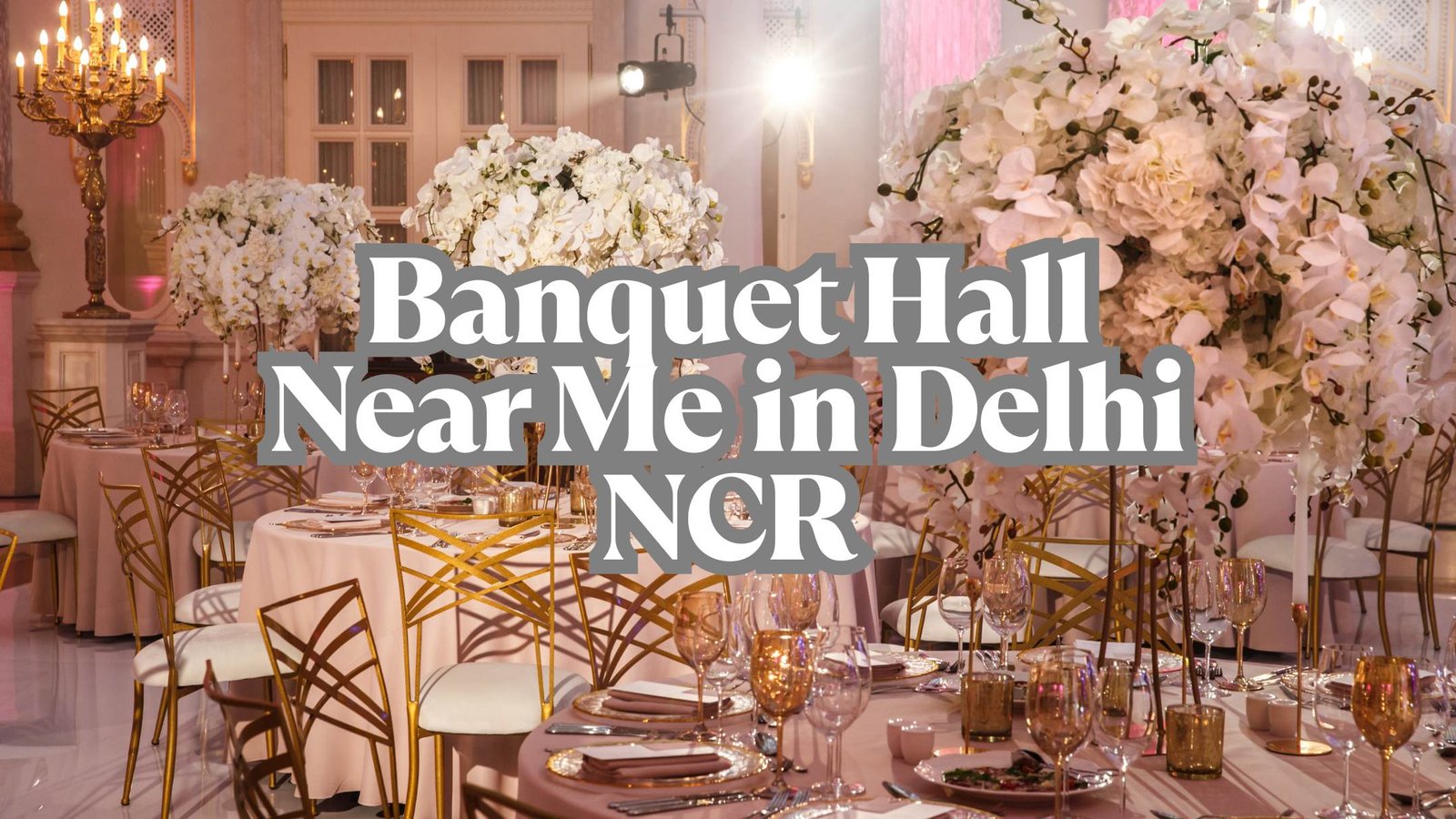 Best+Banquet+Hall+Near+Me+in+Delhi+NCR%3A+Your+Ultimate+Guide+to+Finding+the+Perfect+Venue