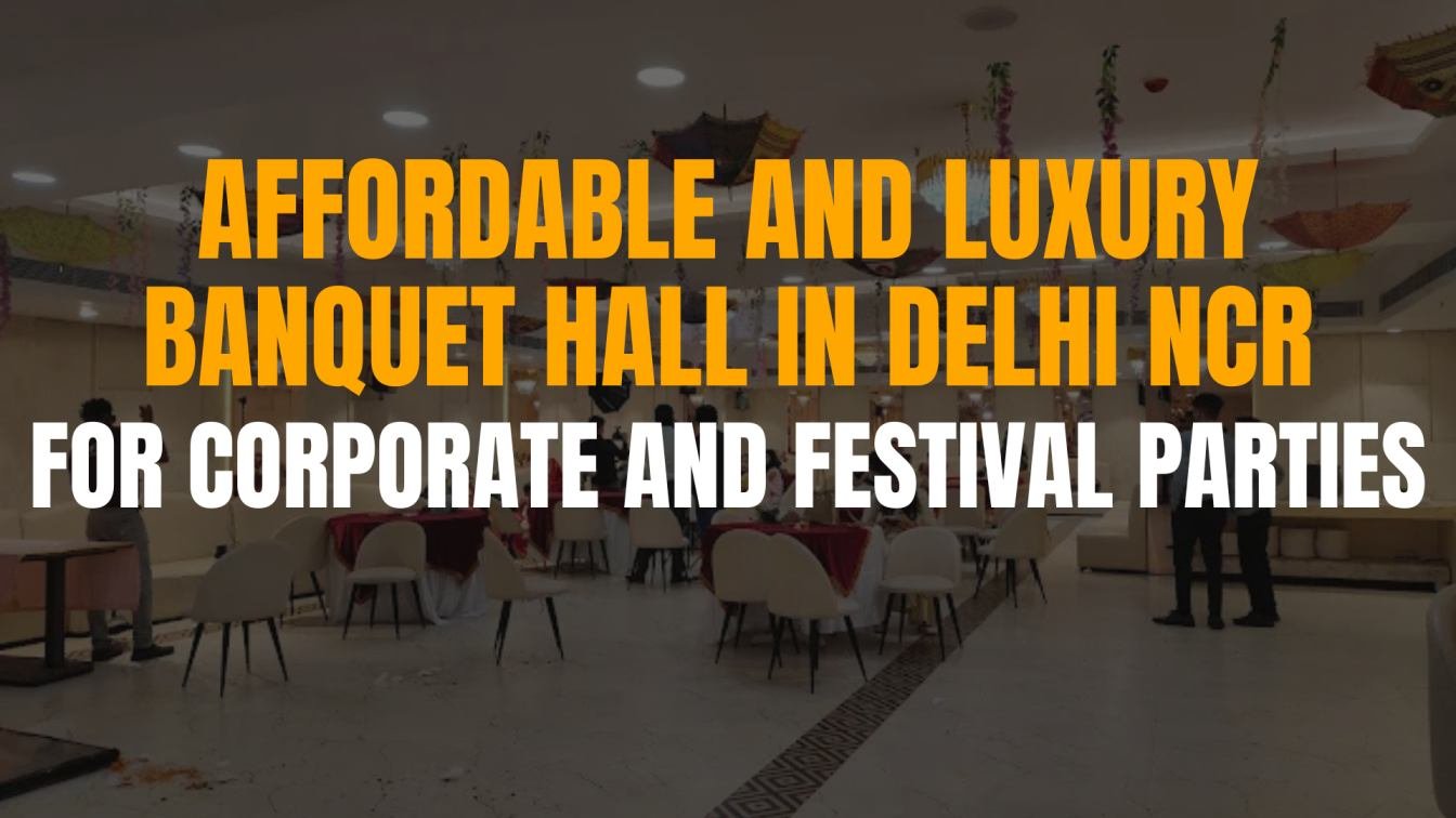 Affordable+and+Luxury+Banquet+Hall+in+Delhi+NCR+for+Corporate+and+Festival+Parties